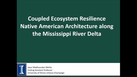 Thumbnail for NRES 500 Spring 2018 - Mehta - Coupled ecosystem resilience: Native American architecture along the Mississippi river delta