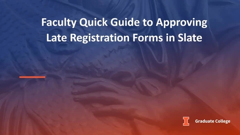 Thumbnail for entry Faculty Quick Guide to Approving Late Registration Forms in Slate