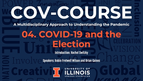 Thumbnail for entry 04. COVID-19 and the Election, COV-Course: A Multidisciplinary Approach to Understanding the Pandemic