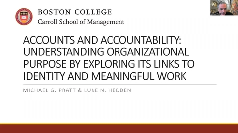 Thumbnail for Michael Pratt - Accounts and Accountability: Understanding Organizational Purpose by Exploring Its Links to Identity and Meaningful Work