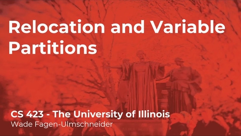 Thumbnail for CS 423 (Spring 2021) - Relocation and Variable Partitions - Week 7 (4/6)