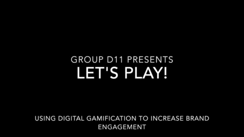 Thumbnail for entry D11 Group Project- &quot;Let's Play! Using Gamification to Increase Brand Engagement&quot;