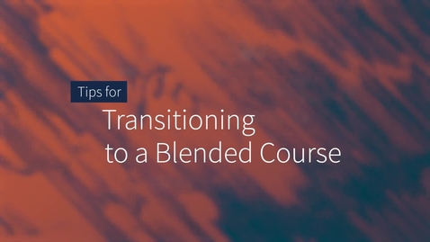 Thumbnail for entry Tips for Transitioning to Blended Course