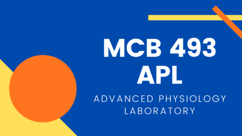 Thumbnail for MCB 493 APL: Advanced Physiology Laboratory