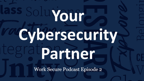 Thumbnail for Work Secure Episode 2: Your Cybersecurity Partner
