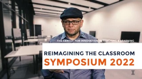 Thumbnail for Reimagining the Classroom Symposium 2022 Faculty Loop