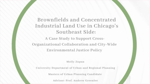Thumbnail for entry Brownfields and Concentrated Industrial Land Use in Chicago's Southeast Side: A Case Study to Support Cross-Organzaitional Collaboration and City-Wide Environmental Justice Policy