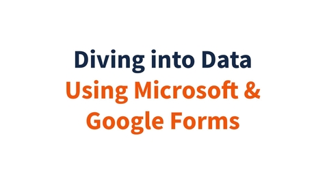Thumbnail for Diving into Data: Using Microsoft &amp; Google Forms