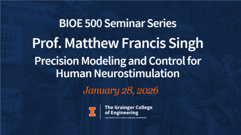 Thumbnail for BIOE 500 Spring 2026 - Dr. Matthew Francis Singh