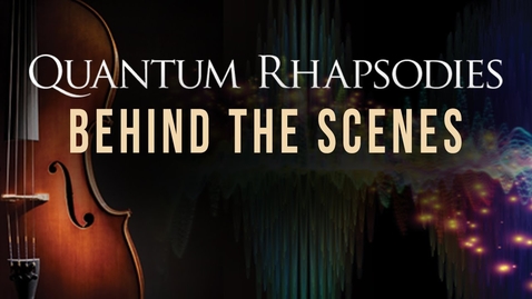 Thumbnail for Quantum Rhapsodies: Behind the Scenes