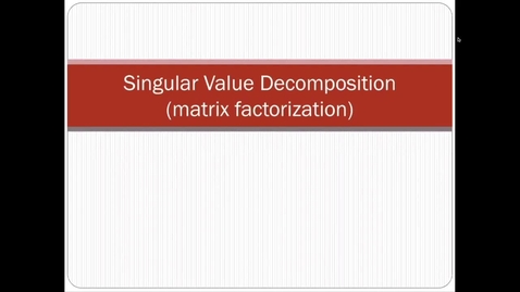 Thumbnail for entry Singular Value Decomposition (SVD) - 1: Intro