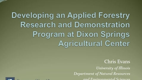 Thumbnail for NRES 500 Fall 2016 - Chris Evans - Developing an applied forestry research and demonstration program at Dixon Springs Agricultural Center
