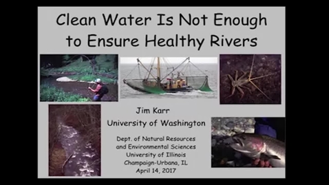 Thumbnail for NRES 500 Spring 2017 - Karr - Clean water is not enough to ensure healthy rivers