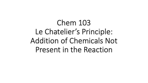 Thumbnail for entry Chemistry 103: LeChatelier's Principle - Addition of Chemical Not Present in the Reaction Tutorial