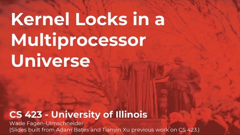 Thumbnail for CS 423 (Spring 2021) - Kernel Locks in a Multiprocessor Universe - Week 5 (1/5)