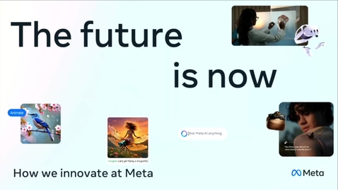 Thumbnail for 11 - The Future is Now□ How We Innovate at Meta