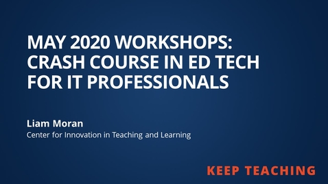 Thumbnail for entry May 2020 Workshop: Crash Course in Ed Tech for IT Pros