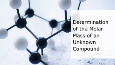 Thumbnail for Chemistry 103: Determination of the Molar Mass of an Unknown Compound