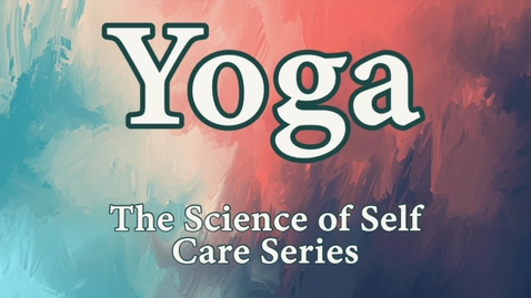 Thumbnail for The Science of Self Care Series: Yoga