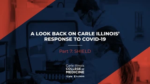 Thumbnail for Part 7: SHIELD _ A Look Back on the Carle Illinois' Response to COVID-19