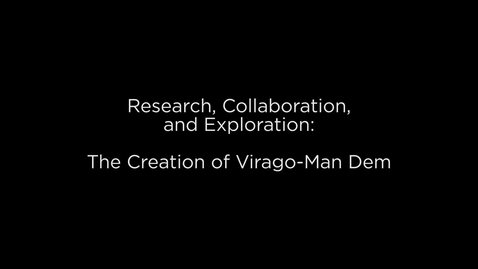 Thumbnail for entry The Creation of Virago-Man Dem: Research, Collaboration, and Exploration