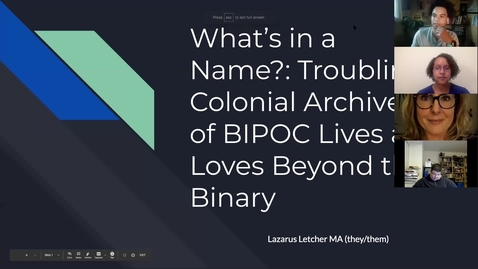Thumbnail for entry Becoming a Trans Inclusive Library | Lazarus Letcher &quot;What's in a Name?: Troubling Colonial Archives of BIPOC Lives and Loves Beyond the Binary&quot;