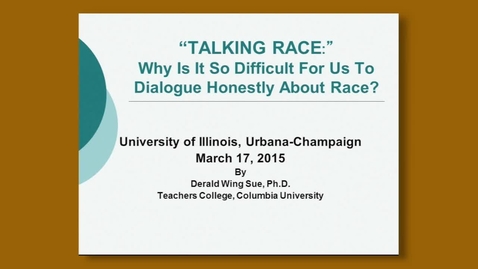 Thumbnail for entry Derald Wing Sue - &quot;Talking Race: Why Is It So Difficult For Us To Dialogue Honestly About Race?&quot;