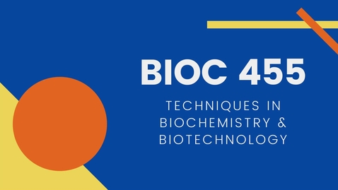 Thumbnail for entry BIOC 455: Techniques in Biochemistry and Biotechnology