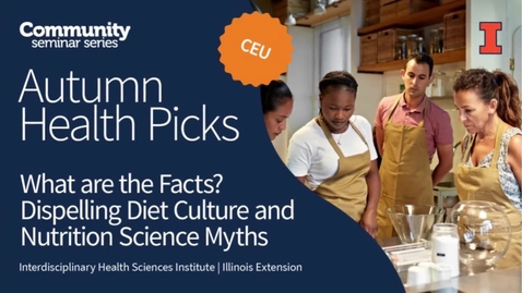 Thumbnail for entry What are the Facts? Dispelling Diet Culture and Nutrition Science Myths | Autumn Health Picks