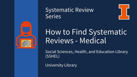 Thumbnail for entry How to Find Systematic Reviews: Medical &amp; Health Fields