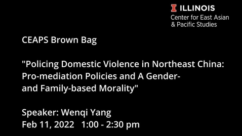 Thumbnail for CEAPS Brown Bag | Wenqi Yang, &quot;Policing Domestic Violence in Northeast China: Pro-mediation Policies and A Gender- and Family-based Morality&quot;