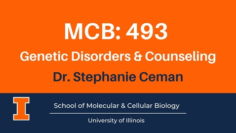 Thumbnail for entry MCB 493: Gentic Disorders &amp; Counseling