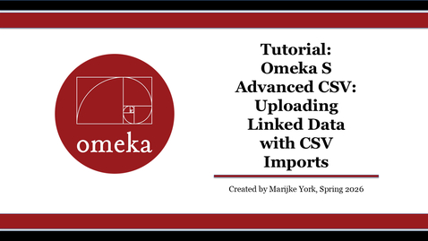 Thumbnail for Tutorial: Omeka S Advanced CSV: Uploading Linked Data with CSV Imports