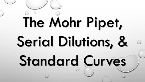 Thumbnail for entry The Mohr Pipet, Serial Dilutions and the Standard Curve