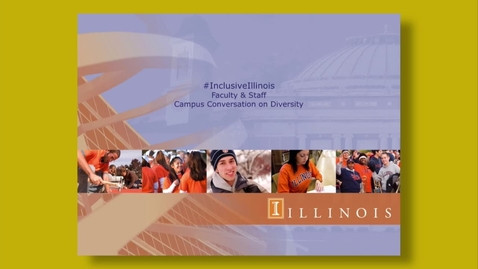 Thumbnail for #InclusiveIllinois -  Faculty &amp; Staff Campus Conversation on Diversity