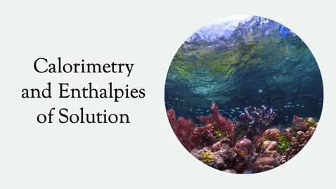 Thumbnail for Chemistry 103: Calorimetry and Enthalpies of Solution
