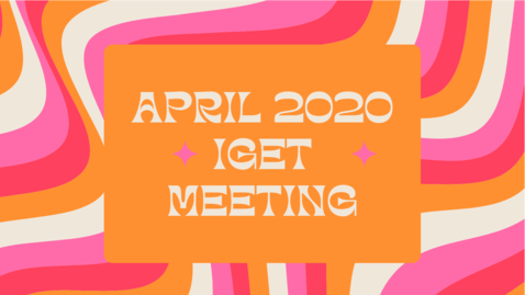 Thumbnail for entry April 2020 IGET Meeting