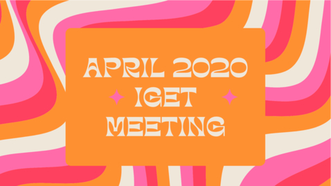 Thumbnail for April 2020 IGET Meeting