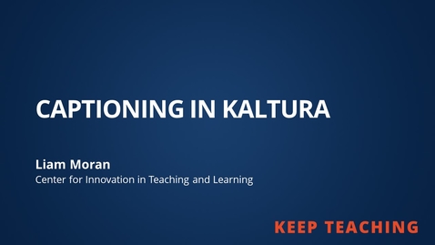 Thumbnail for Keep Teaching: Captioning In Kaltura
