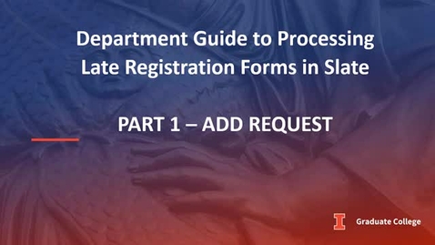 Thumbnail for entry Processing Late Registration Forms in Slate - Part 1: Add Requests