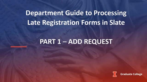 Thumbnail for Processing Late Registration Forms in Slate - Part 1: Add Requests
