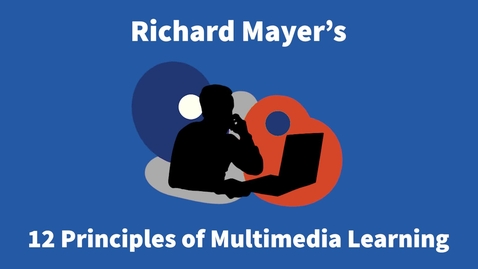 Thumbnail for entry Richard Mayer's 12 Principles of Multimedia Learning