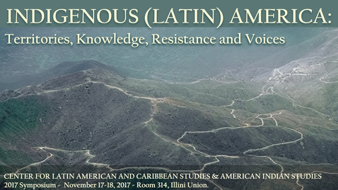 Thumbnail for entry Claudia Campero - Symposium 2017 - Indigenous (Latin) America: Territories, Knowledge, Resistance and Voices