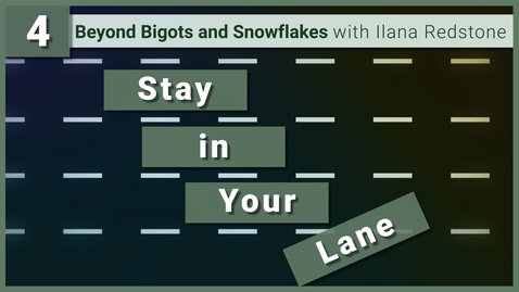 Thumbnail for 4.The Problem of Telling People to Stay in Their Lane: Beyond Bigots and Snowflakes with Ilana Redstone