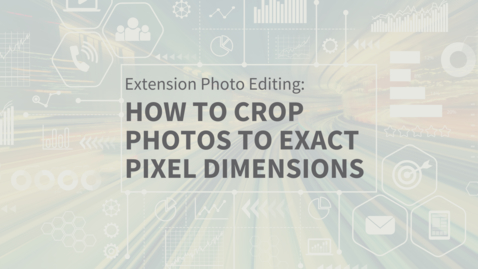 Thumbnail for entry EXT Comms: How to Crop a Photo to Exact Pixel Dimensions