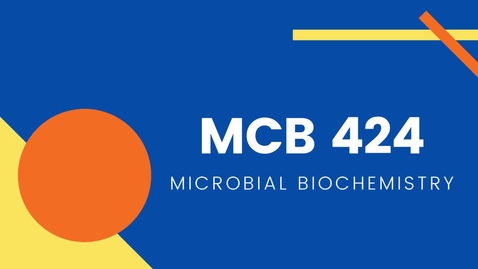 Thumbnail for MCB 424 - Microbial Biochemistry