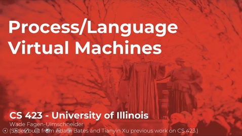 Thumbnail for CS 423 (Spring 2021) - Process/Language Virtual Machines - Week 10 (2/4)