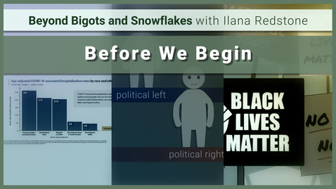 Thumbnail for Before We Begin: Beyond Bigots and Snowflakes with Ilana Redstone