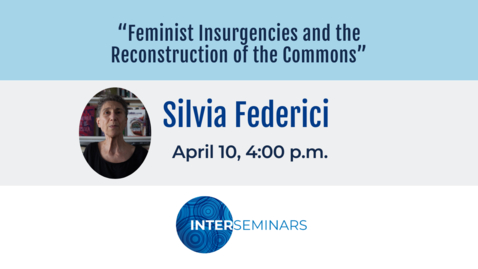 Thumbnail for entry Interseminars  |  Silvia Federici: “Feminist Insurgencies and the Reconstruction of the Commons”