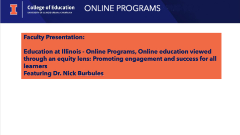 Thumbnail for entry Education at Illinois - Online Programs, Online education viewed through an equity lens: Promoting engagement and success for all learners